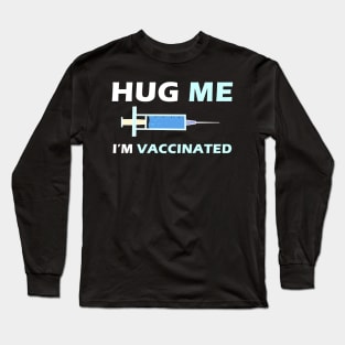 Hug Me Im Vaccinated Long Sleeve T-Shirt